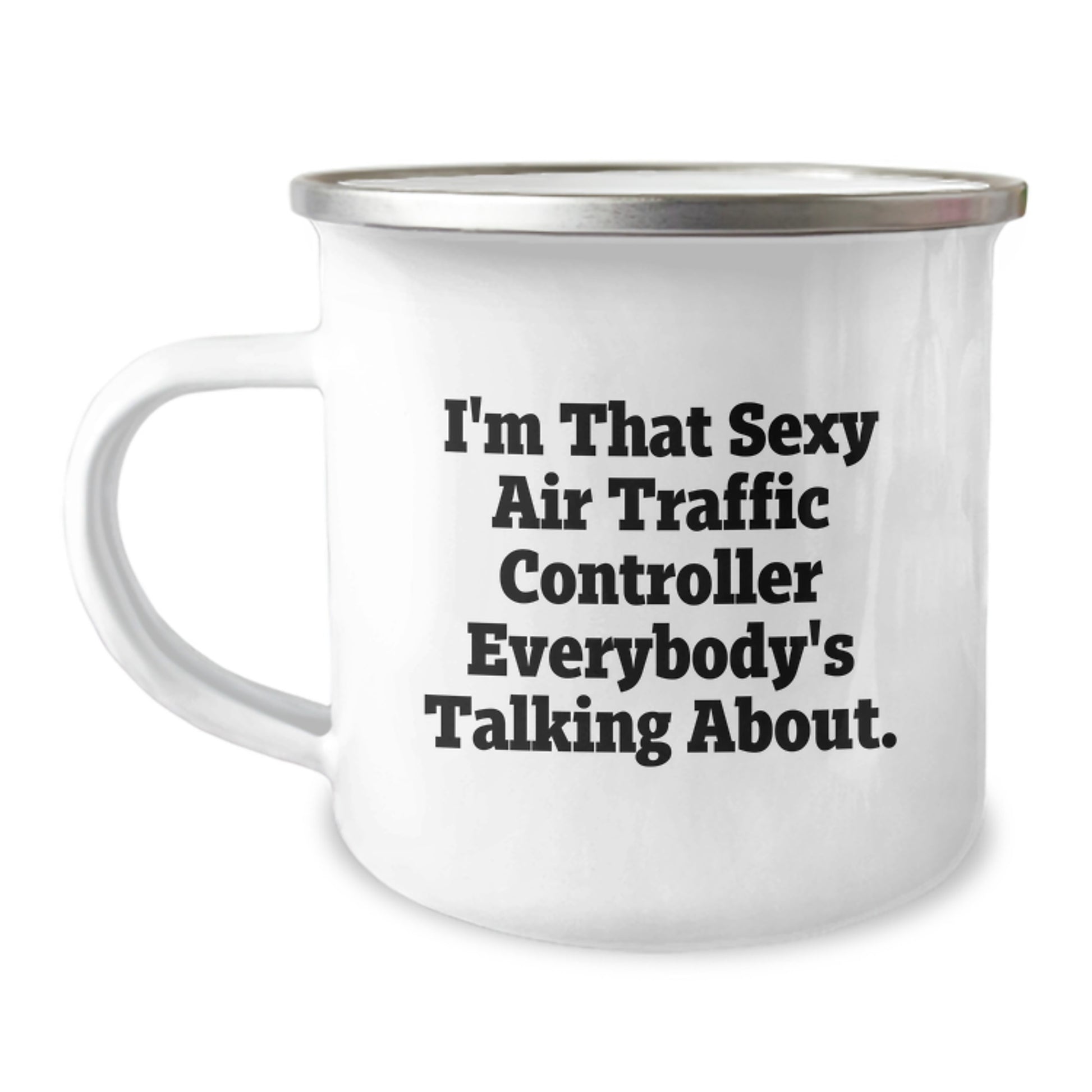Unique Birthday Unique Gifts for Air Traffic Controller, Funny Camping Mug, 'I'm That Sexy Air Traffic Controller Everybody's Talking About' Quote - Gifts from Friends to Air Traffic Controller - Image 1