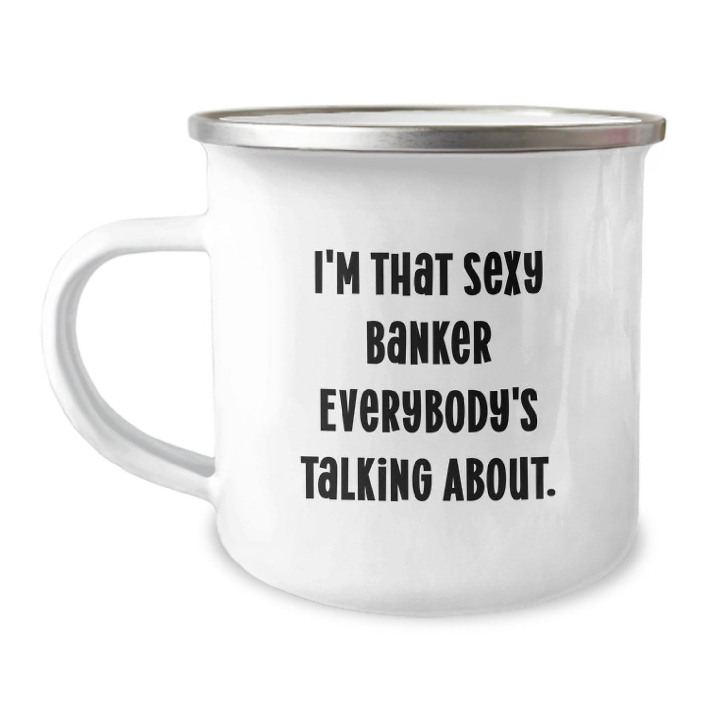 Funny Banker Gifts for Him, Unique Valentine's Unique Gifts from Men, I'm That Sexy Banker Everybody's Talking About Camping Mug - Image 1