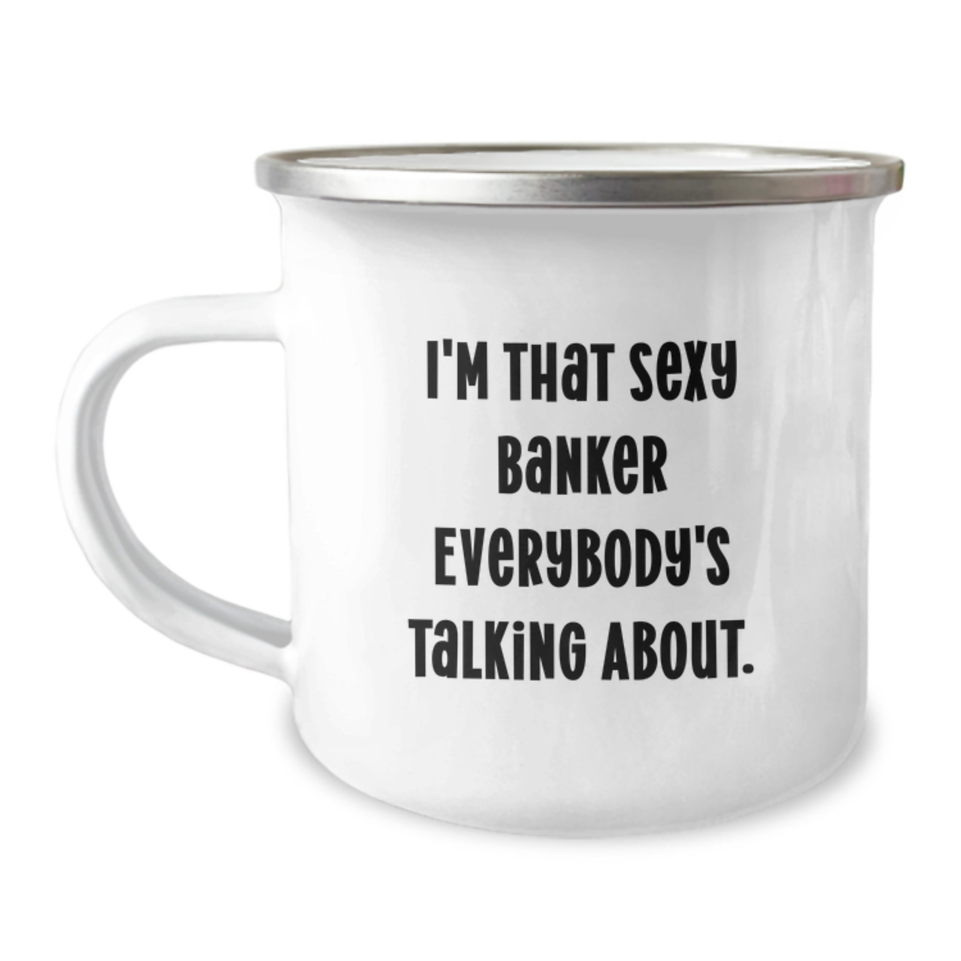 Funny Banker Gifts for Him, Unique Valentine's Unique Gifts from Men, I'm That Sexy Banker Everybody's Talking About Camping Mug - Image 1