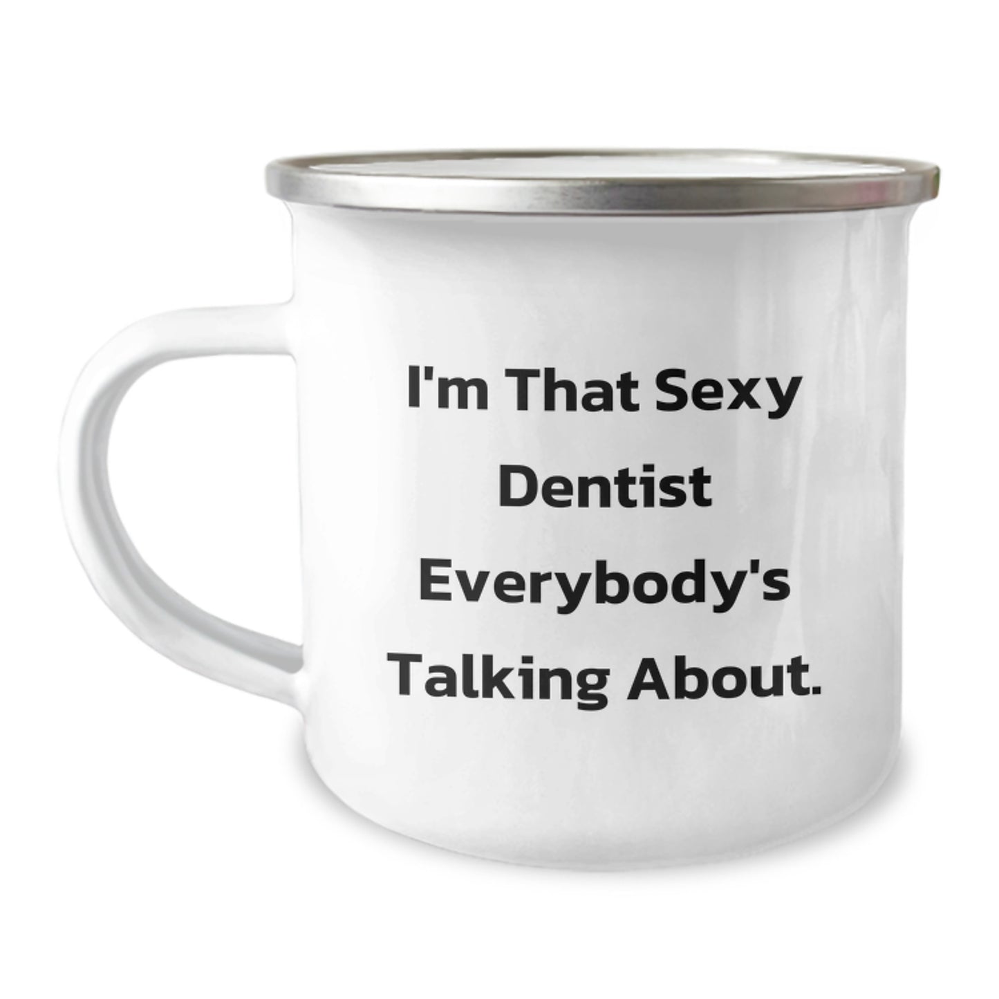 Funny Dentist Gifts for Birthday Camping Mug - 'I'm That Sexy Dentist Everybody's Talking About' Unique Gifts from Friends to Family - Image 1