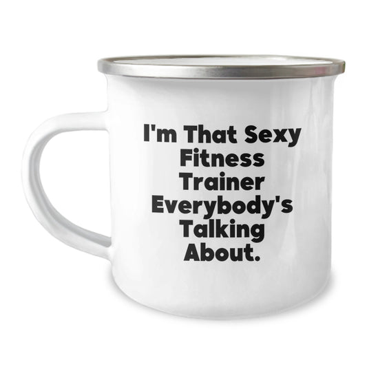 Fitness Trainer Gifts from Friends for Christmas Unique Camping Mugs - I'm That Sexy Fitness Trainer Everybody's Talking About, Funny Quotes for Fitness Trainers, Best Camping Mug for Men and Women - Image 1
