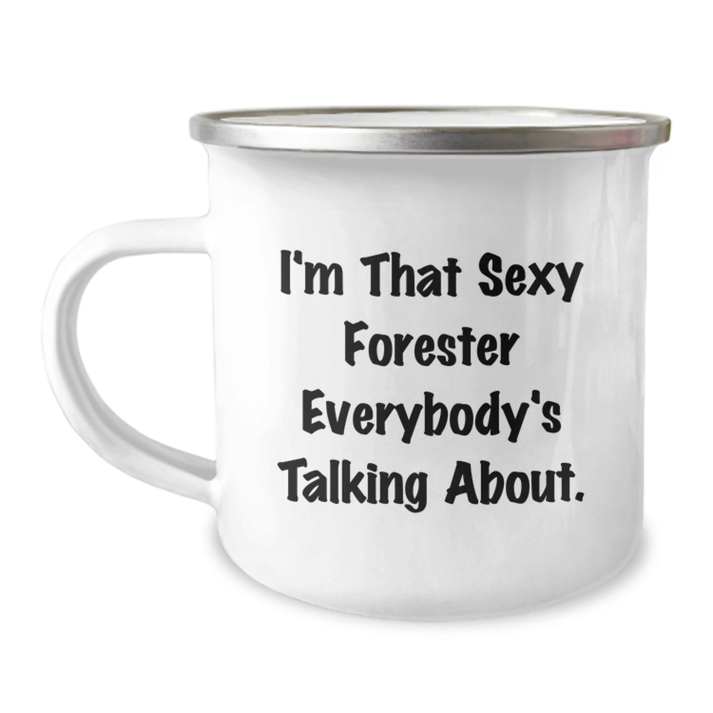 Funny Forester Camping Mug Gifts from Men for Dad, I'm That Sexy Forester Everybody's Talking About., Ideal Gift for Forester Lovers on Father's Day Camping Mug - Image 1