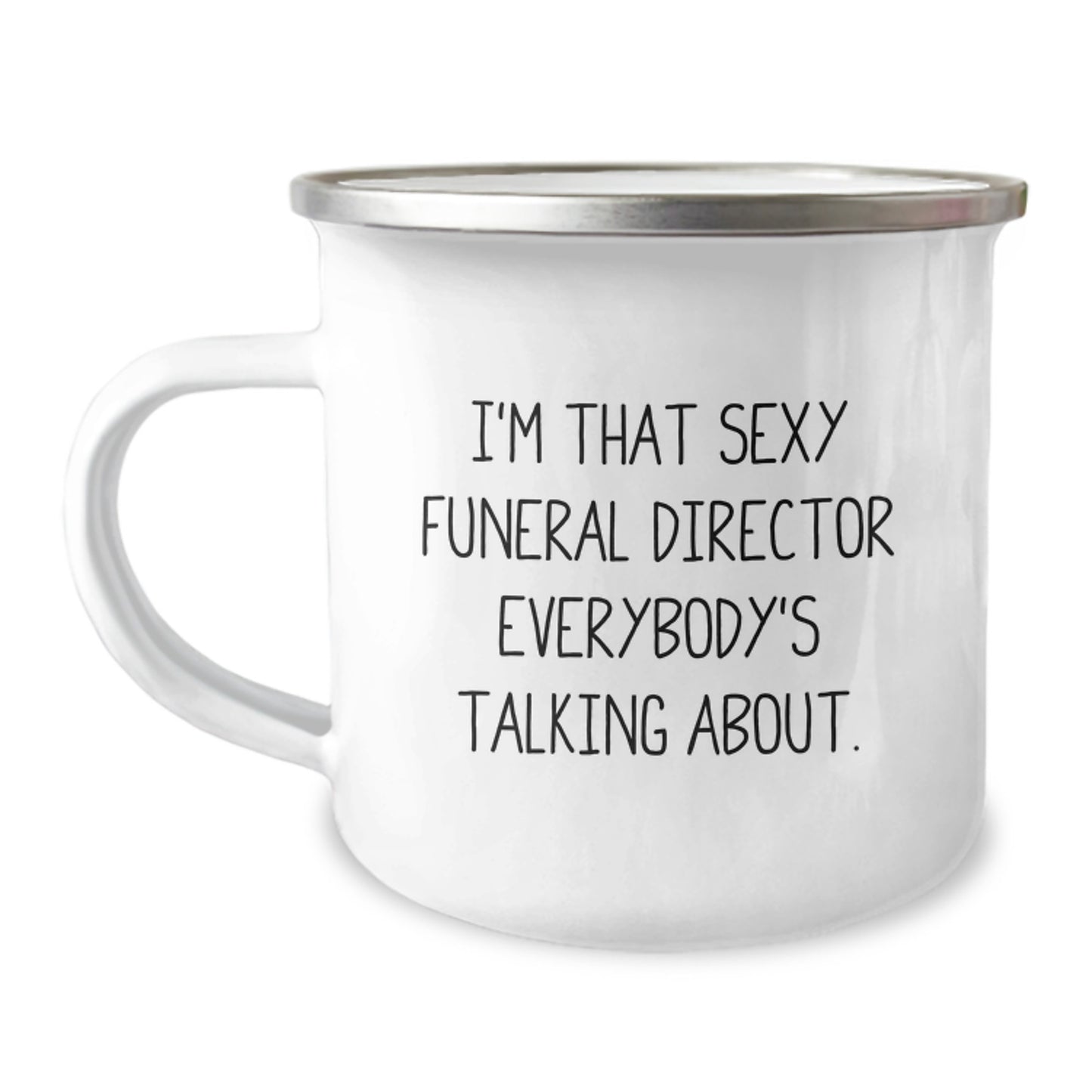 Funny Gifts from Friends for Funeral Directors on Birthday - I'm That Sexy Funeral Director Everybody's Talking About Camping Mug - Image 1
