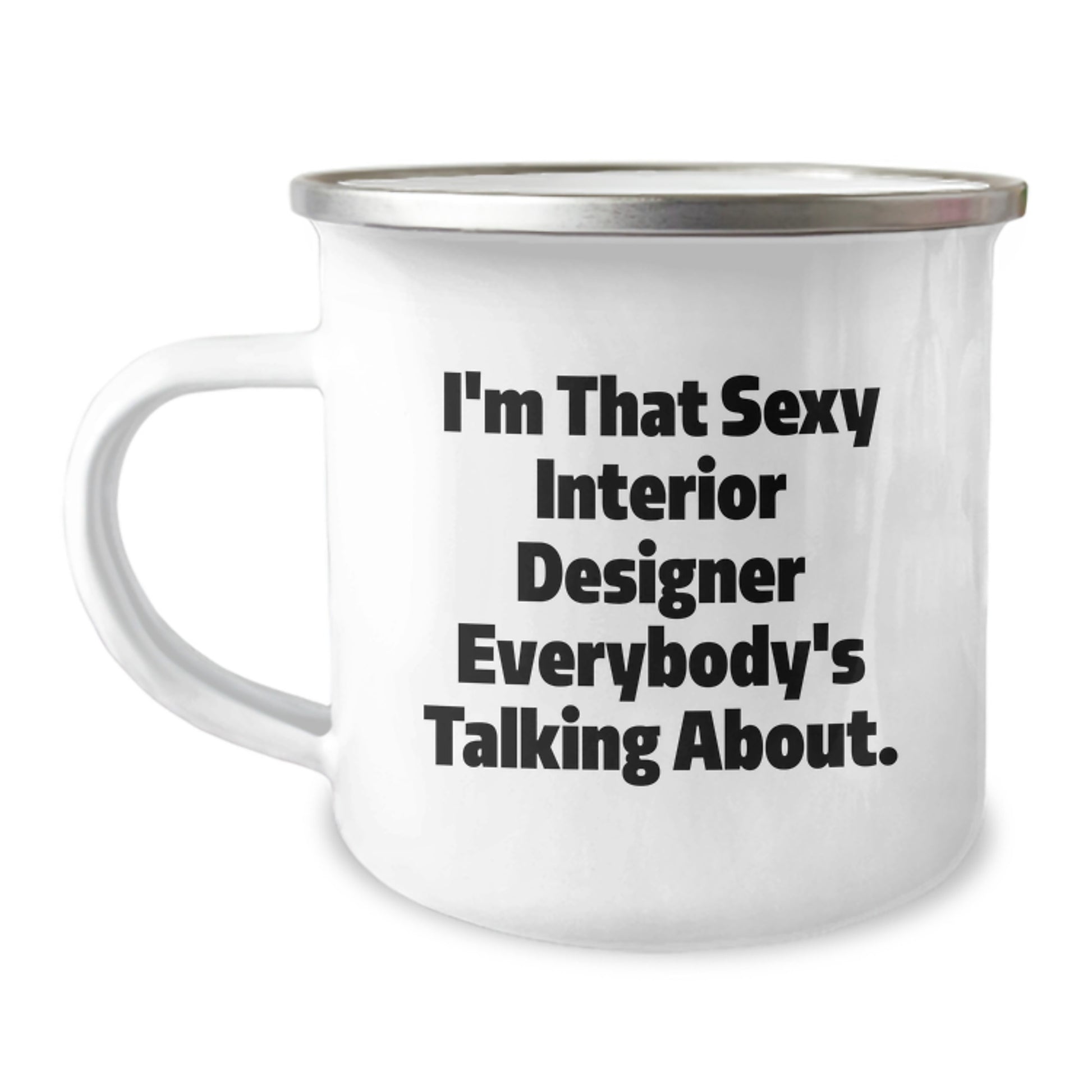 Gifts from Men for Interior Designer Friends - Funny Sexy Interior Designer Quote Camping Mug, Unique Valentine's Gifts for Women, Men, or Coworkers - Image 1
