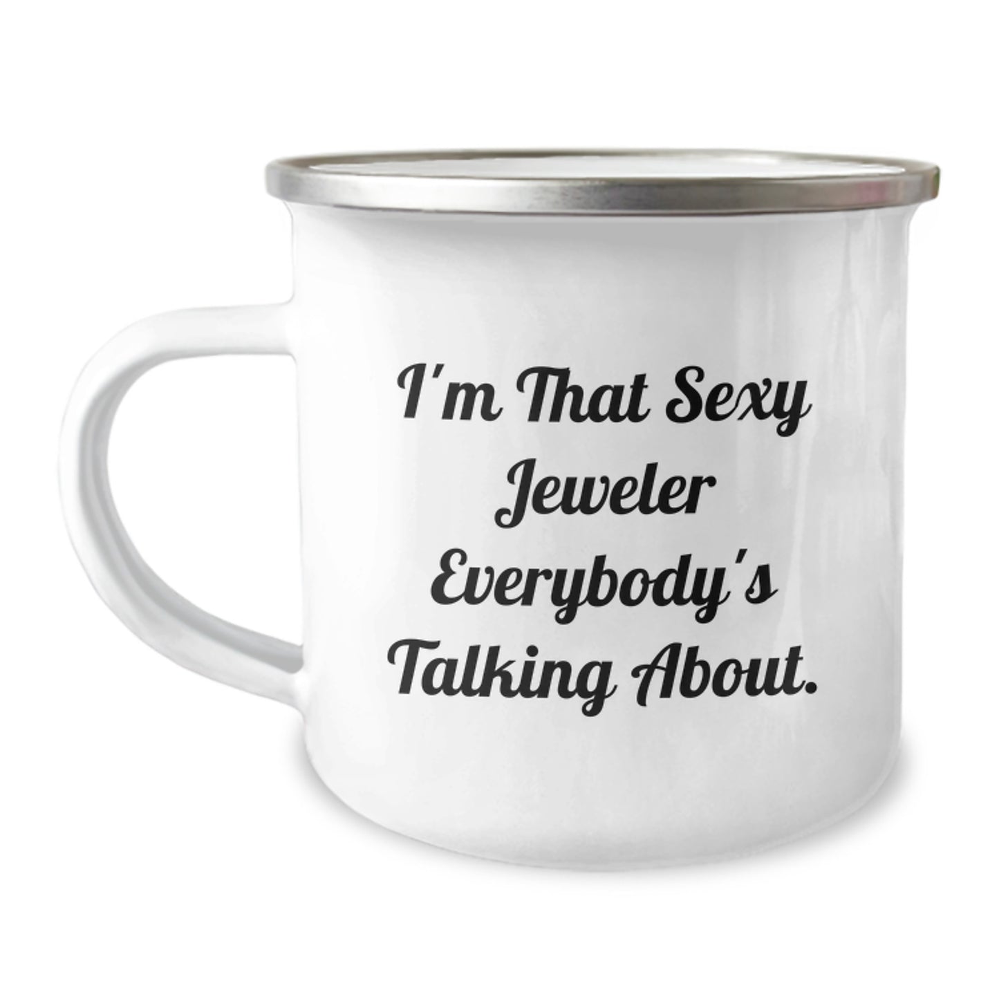 Funny Gifts from Men - I'm That Sexy Jeweler Everybody's Talking About Enamel Camping Mug for Women Jeweler Friends Family - Image 1