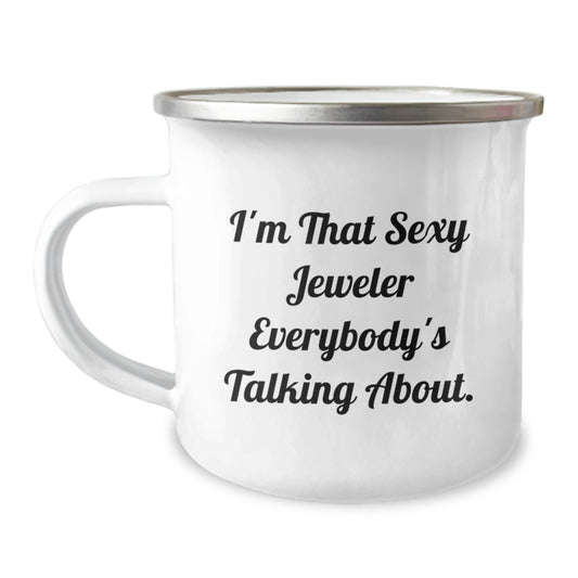 Funny Gifts from Men - I'm That Sexy Jeweler Everybody's Talking About Enamel Camping Mug for Women Jeweler Friends Family - Image 1