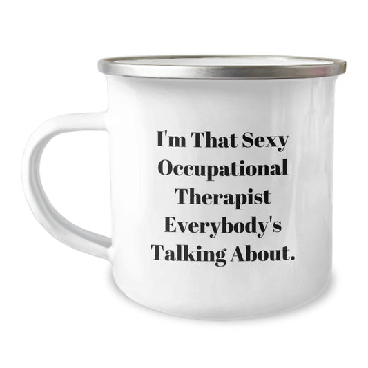 Funny Occupational Therapist Gifts from Friends - 'I'm That Sexy Occupational Therapist Everybody's Talking About.' Camping Mug for Occupational Therapist Mother's Day Unique Gifts - Image 1
