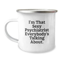 Load image into Gallery viewer, Funny Psychiatrist Gifts from Men - I'm That Sexy Psychiatrist Everybody's Talking About. Valentine's Unique Camping Mug for Psychiatrist Friends - Image 1
