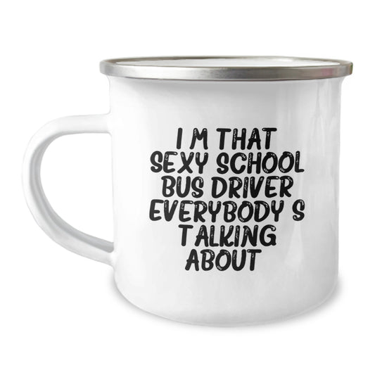Funny School Bus Driver Gifts for Men, Unique Camping Mug for School Bus Driver on Mother's Day, I'm That Sexy School Bus Driver Everybody's Talking About. - Image 1