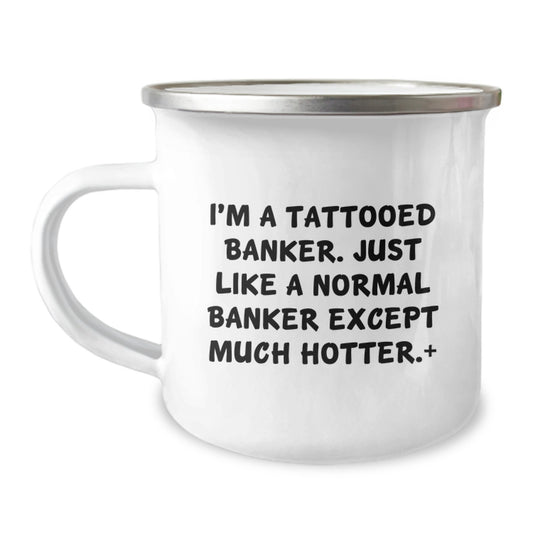Funny Banker Gifts for Mom - I'm A Tattooed Banker Gifts from Men - Unique Camping Mug - Image 1