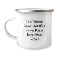 Load image into Gallery viewer, Funny Dancer Gifts from Men to Dancer Friends on Valentine's Unique Camping Mugs with I'm A Tattooed Dancer Quote, Hotter Than Normal Dancers - Image 1
