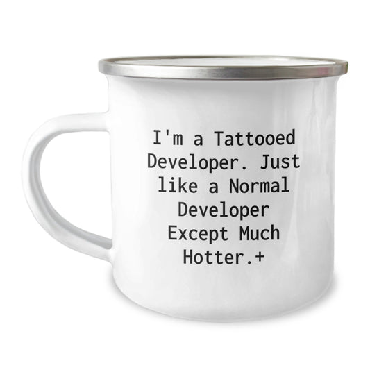 Funny Developer Birthday Unique Gifts from Friends - I'm A Tattooed Developer Except Much Hotter.+, Enamel Camping Mug for Developer - Image 1