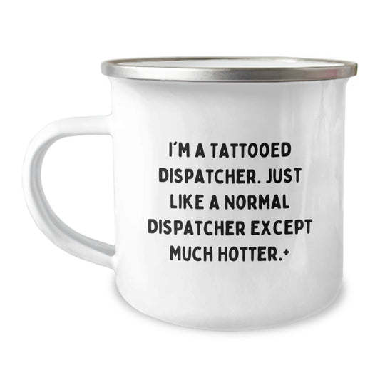 Funny Dispatcher Camping Mug Gifts from Men, Unique Mother's Day Unique Gifts for Dispatcher, I'm A Tattooed Dispatcher - 12 oz Stainless Steel - Image 1