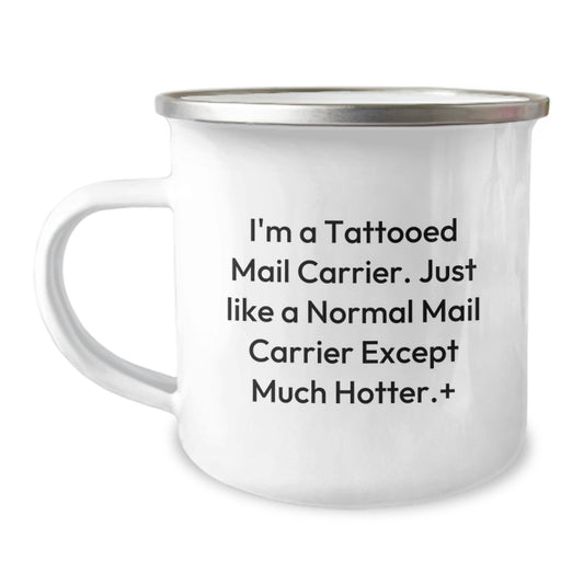 Funny Gifts from Friends for Mail Carrier - Mother's Day Unique Camping Mug for Men - I'm A Tattooed Mail Carrier Except Much Hotter+ - Image 1