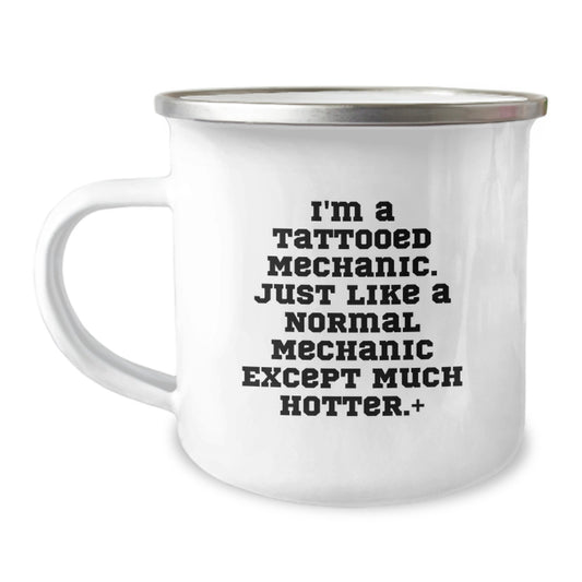 Funny Mechanic Gift Ideas for Men, Unique Valentine's Unique Gifts from Mechanic Lovers - 'I'm A Tattooed Mechanic. Just Like A Normal Mechanic Except Much Hotter.' Stainless Steel Camping Mug - Image 1
