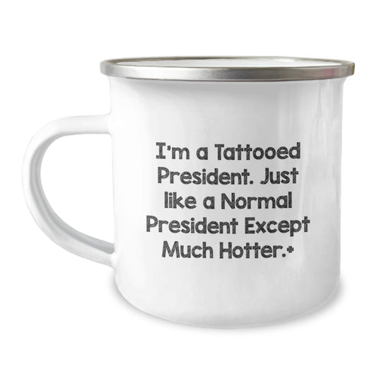 Funny Gifts from Men to Friends - I'm A Tattooed President Camping Mug for Valentine's Unique Gifts - Image 1