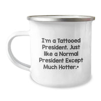 Load image into Gallery viewer, Funny Gifts from Men to Friends - I'm A Tattooed President Camping Mug for Valentine's Unique Gifts - Image 1
