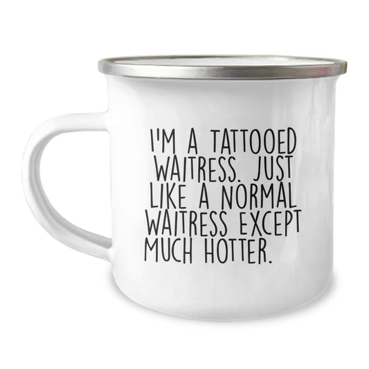 Funny Waitress Gifts for Friends from Men, Unique Camping Mug for Women on Mother's Day - I'm A Tattooed Waitress, Much Hotter. - Image 1