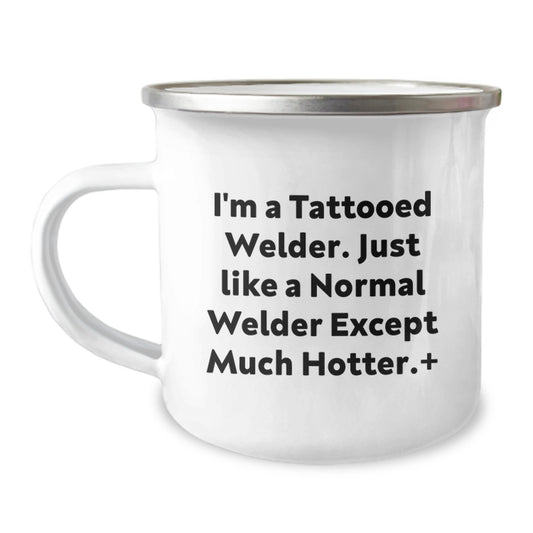 Funny Gifts from Men to Father's Favorite Welder on Mother's Day - I'm A Tattooed Welder Mugs, Funny Camping Mug, Unique Welder Gifts for Dad, Hot Welder Quotes, Funny Mugs, Hot Mugs - Image 1