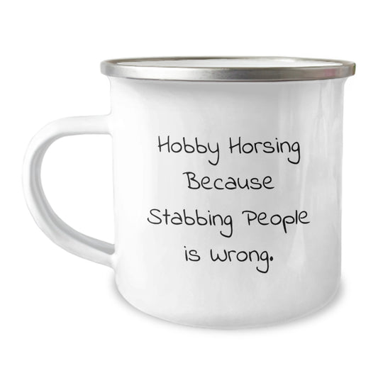 Funny Hobby Horsing Birthday Unique Gift for Men Friends Family from - Unique Camping Mug, 'Hobby Horsing Because Stabbing People Is Wrong' Quote, 12 oz Stainless Steel - Image 1