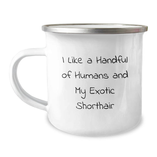 Exotic Shorthair Cat Lover Gifts from Men - Unique Camping Mug for Women on Mother's Day, I Like A Handful Of Humans And My Exotic Shorthair, Funny Quote - Image 1