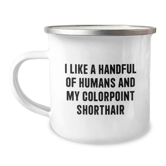 Colorpoint Shorthair Cat Lover Camping Mug, Funny Quote Gifts from Men to Women, Mother's Day Unique Gifts for Friends and Family, I Like A Handful Of Humans And My Colorpoint Shorthair - Image 1