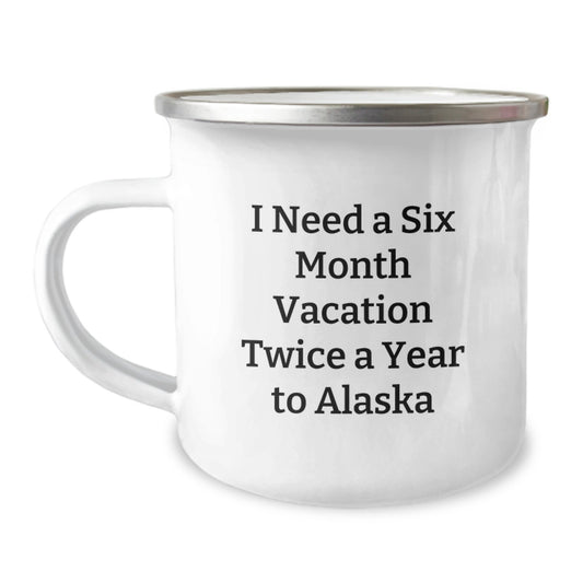 Alaska Camping Mug - I Need A Six Month Vacation Twice A Year To Alaska, Funny Gift Ideas for Mom on Mother's Day - Image 1