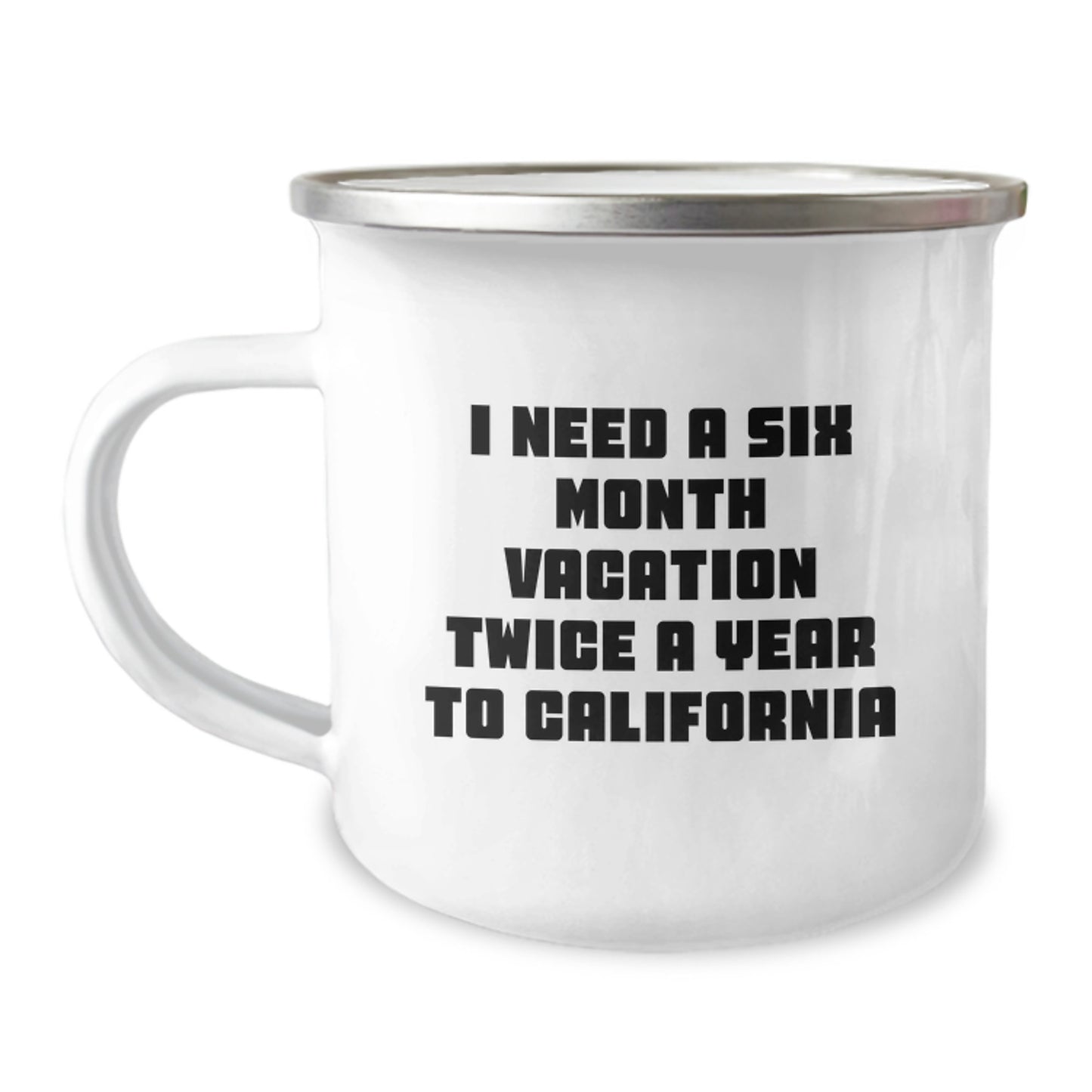 California Camping Mug, Fun Gift for Friends and Family on Mother's Day, 'I Need A Six Month Vacation Twice A Year To California' - Image 1