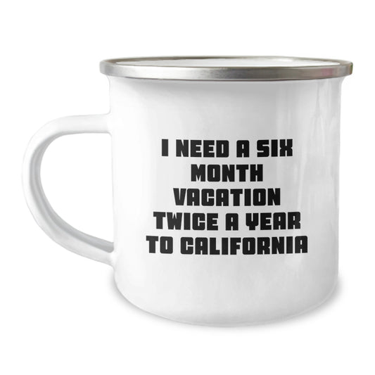 California Camping Mug, Fun Gift for Friends and Family on Mother's Day, 'I Need A Six Month Vacation Twice A Year To California' - Image 1
