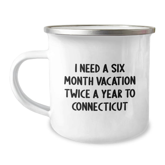 Funny Connecticut Camping Mug Gifts from Men to Women - I Need A Six Month Vacation Twice A Year To Connecticut - Image 1