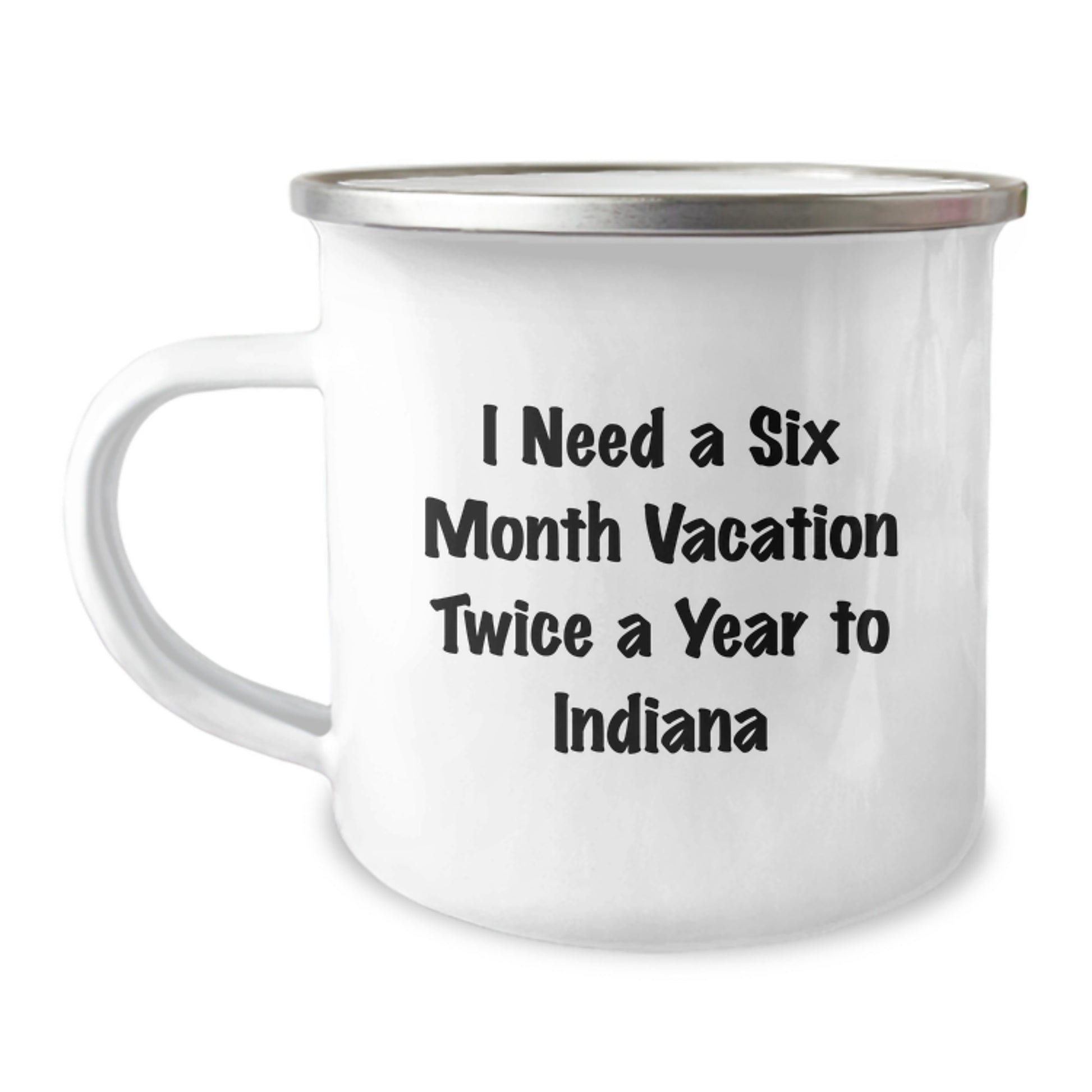 Unique Indiana Camping Mug, Funny Gifts from Dad for Him on Father's Day, I Need A Six Month Vacation Twice A Year To 'Indiana' - Stainless Steel - Image 1