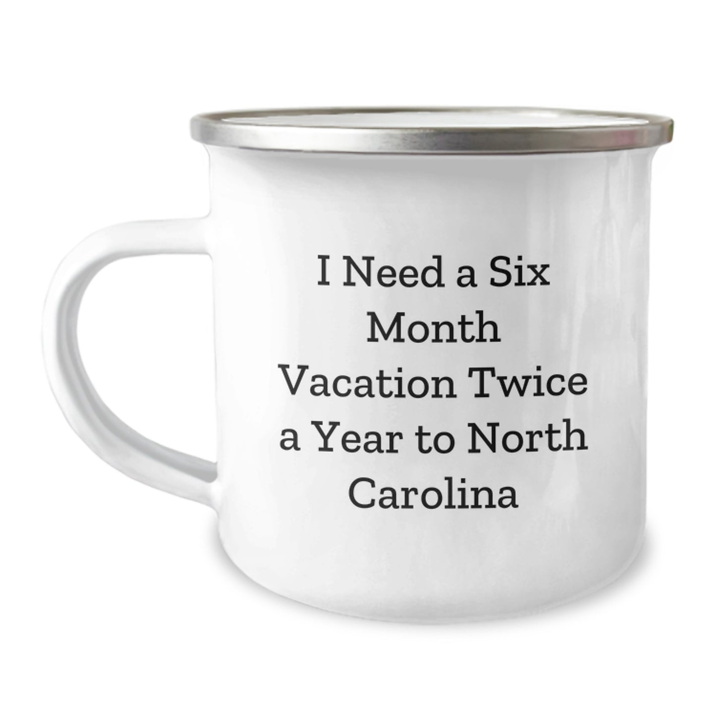 Gifts from Friends for North Carolina Lovers - 'I Need A Six Month Vacation Twice A Year To North Carolina' Funny Birthday Camping Mug for Men and Women - Image 1