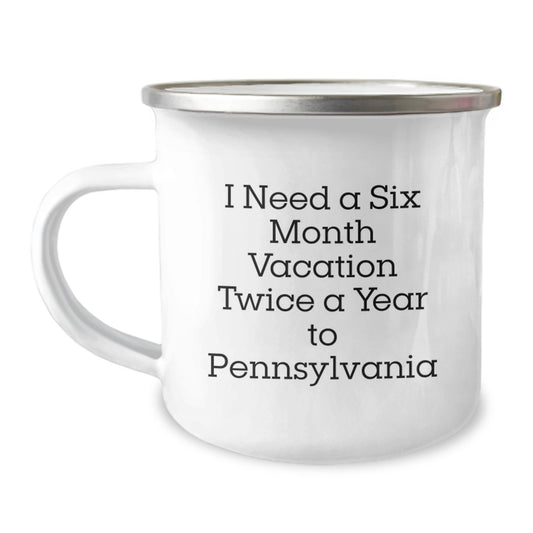 Pennsylvania Camping Mug for Father's Day - 'I Need A Six Month Vacation Twice A Year To Pennsylvania' Funny Quote, Gifts for Dad from Family - Image 1