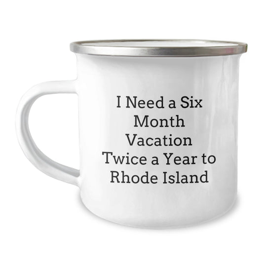 Rhode Island Camping Mug - Fun Gift from Friends for Birthday, Perfect for Rhode Island Enthusiasts, I Need A Six Month Vacation Twice A Year To Rhode Island - Image 1