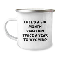 Load image into Gallery viewer, Gifts from Friends and Family to Wyoming Lovers - I Need A Six Month Vacation Twice A Year To Wyoming Enamel Camping Mug - Image 1
