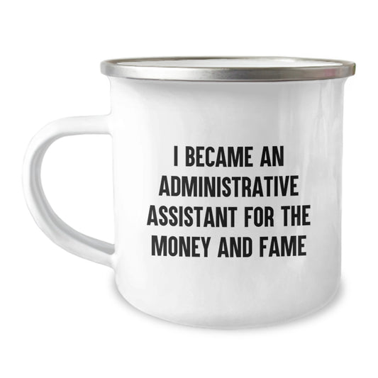 Funny Administrative Assistant Birthday Unique Gifts from Friends for Office Staff - Camping Mug, 'I Became An Administrative Assistant For The Money And Fame' - Image 1