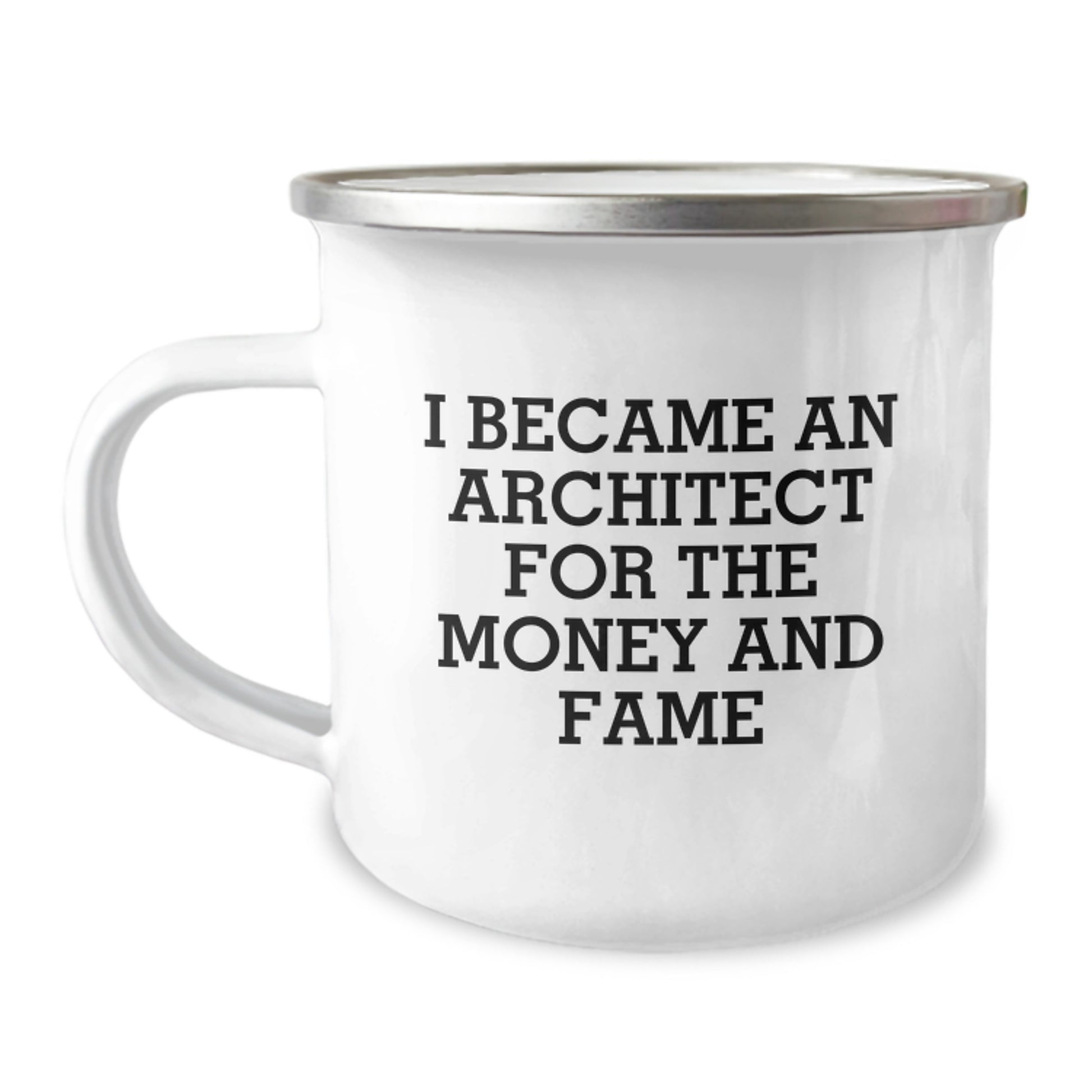 Funny Quote Camping Mug - Gifts from Men to Architect Fathers on Father's Day, Unique Camping Mug for Architect Enthusiasts, I Became An Architect For The Money And Fame - Image 1