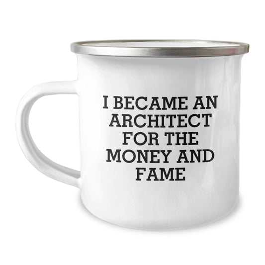 Funny Quote Camping Mug - Gifts from Men to Architect Fathers on Father's Day, Unique Camping Mug for Architect Enthusiasts, I Became An Architect For The Money And Fame - Image 1