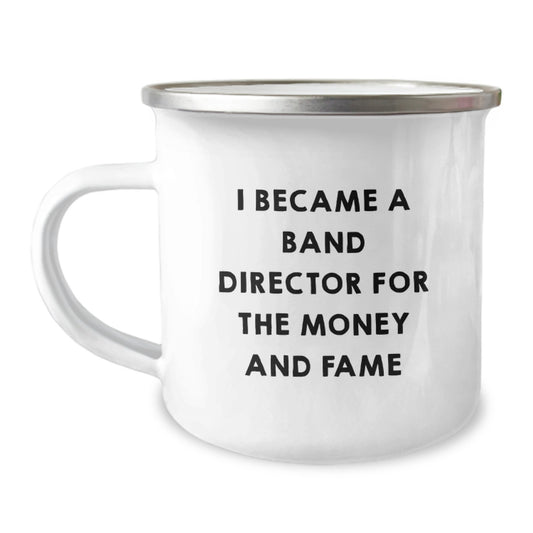 Funny Band Director Gifts from Friends, Band Director Camping Mug for Men, I Became A Band Director For The Money And Fame - Image 1