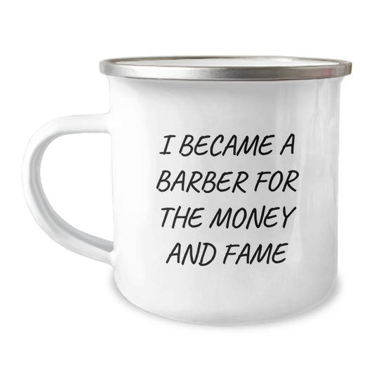 Funny 'I Became A Barber For The Money And Fame' Gifts from Men to Barber Friends and Family on Mother's Day Unique Camping Mug - Image 1