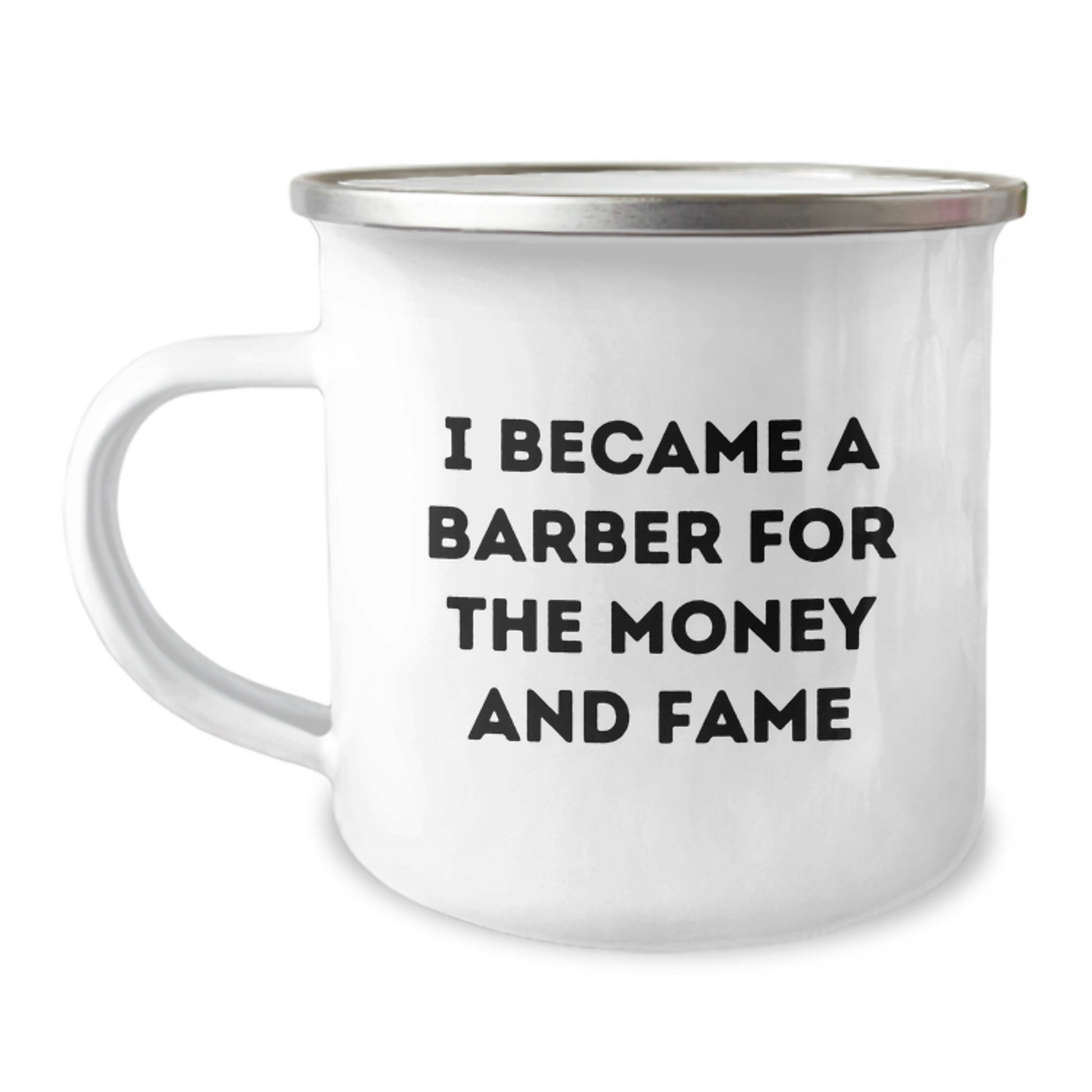 Funny Quote for Barber Friends - Gifts from Family for Mother's Day Camping Mug - I Became A Barber For The Money And Fame - Image 1