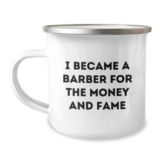 Funny Quote for Barber Friends - Gifts from Family for Mother's Day Camping Mug - I Became A Barber For The Money And Fame - Image 1