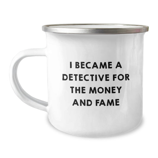 Funny Detective Gifts for Men - I Became A Detective For The Money And Fame, Unique Father's Day Unique Gifts from Family to Son - 12 oz Stainless Steel Camping Mug - Image 1