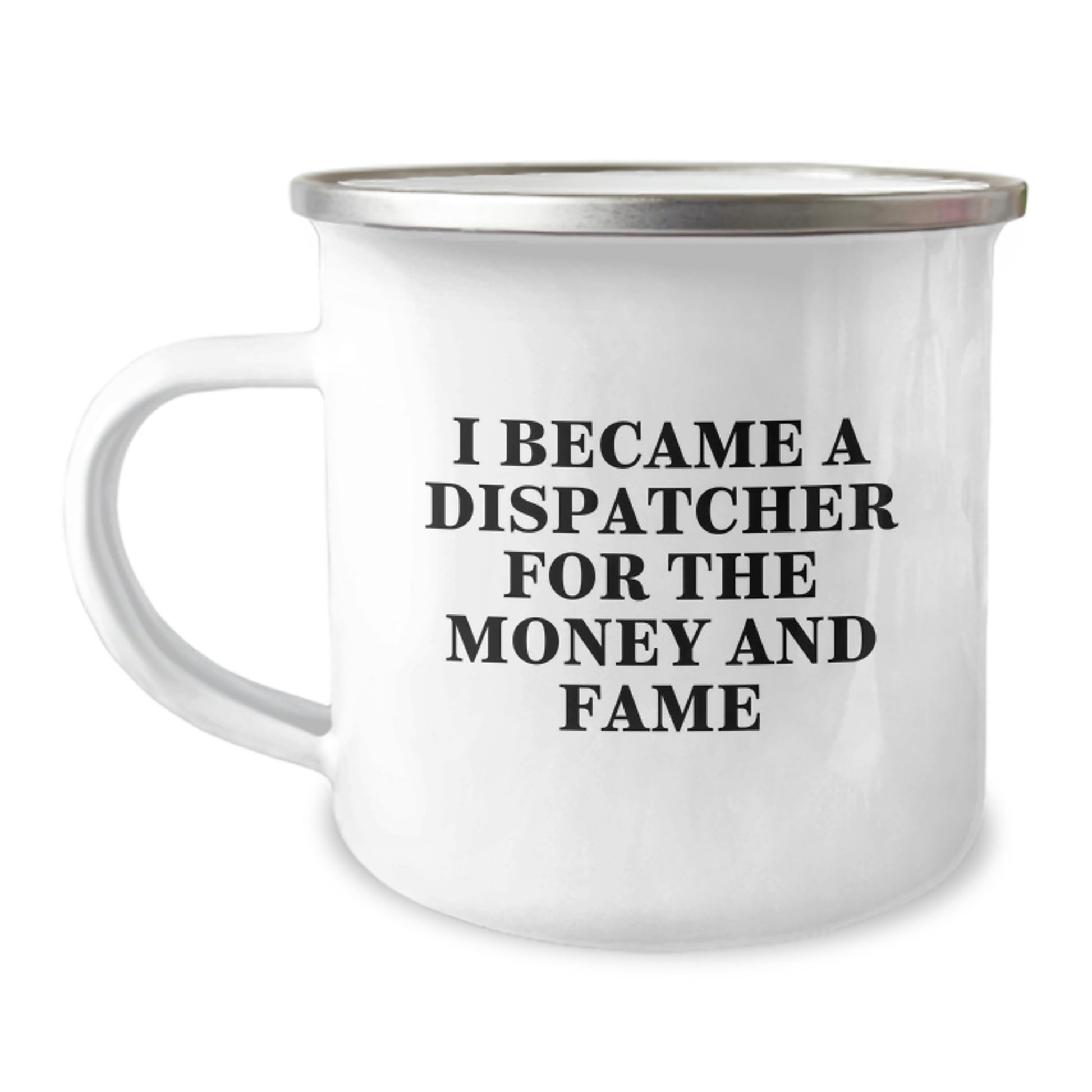 Dispatcher Gifts for Him or Her - Funny Camping Mug I Became A Dispatcher For The Money And Fame Valentine's Unique Gifts - Image 1