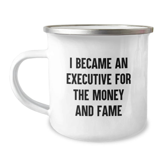 Funny Executive Gifts for Mom - Camping Mug - I Became An Executive For The Money And Fame, Gifts from Men to Executive Women, Unique Mother's Day Unique Gifts - Image 1