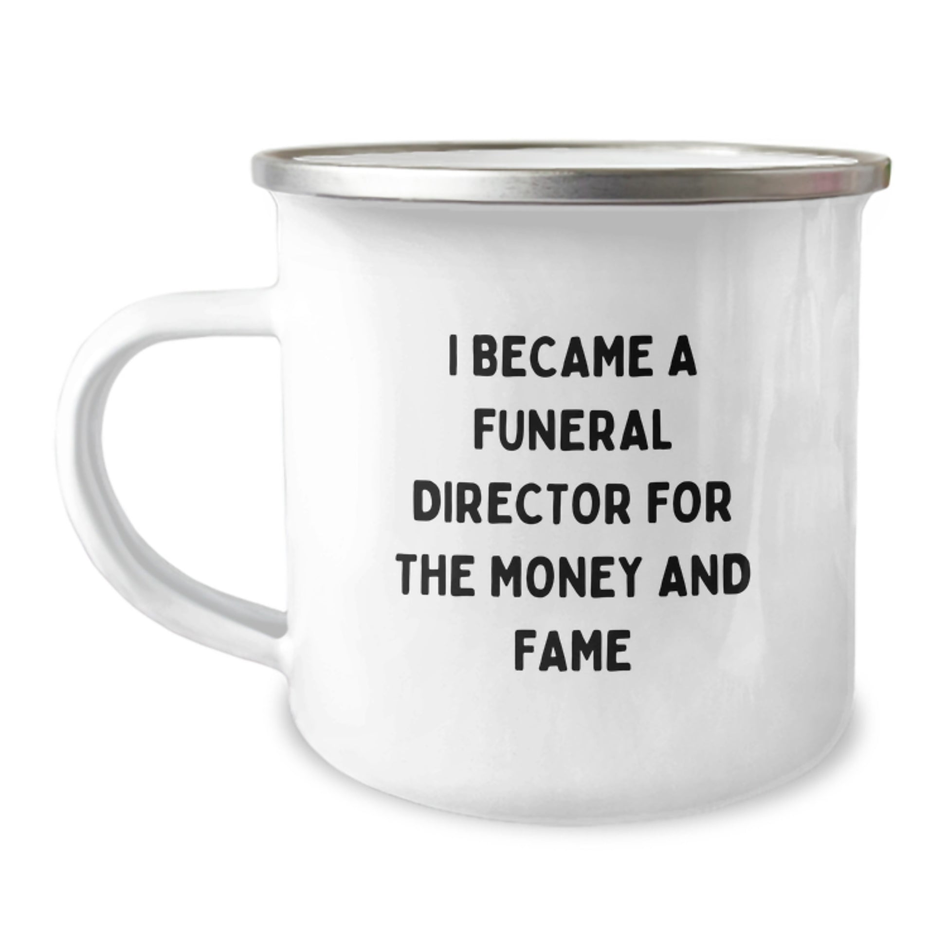 Funny Gifts from Friends to Funeral Director Dad on Father's Day Camping Mug - I Became A Funeral Director For The Money And Fame Quote - Image 1