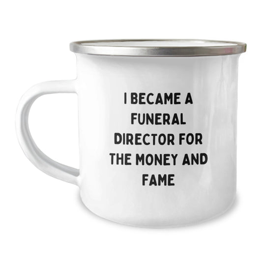 Funny Gifts from Friends to Funeral Director Dad on Father's Day Camping Mug - I Became A Funeral Director For The Money And Fame Quote - Image 1