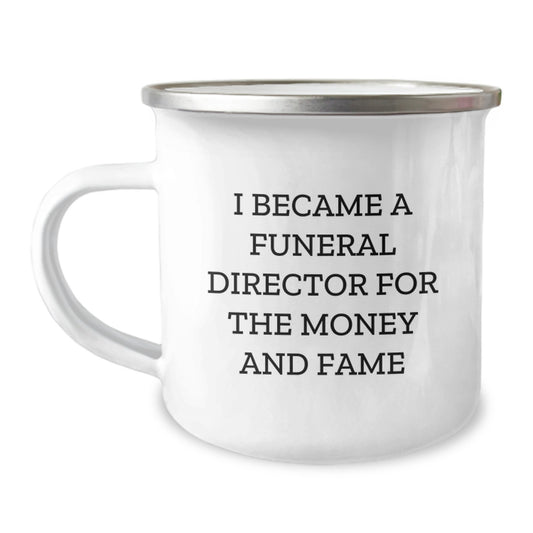 Funny Funeral Director Gifts from Men, Unique Camping Mug for Funeral Director Friends on Father's Day, 'I Became A Funeral Director For The Money And Fame' - Image 1