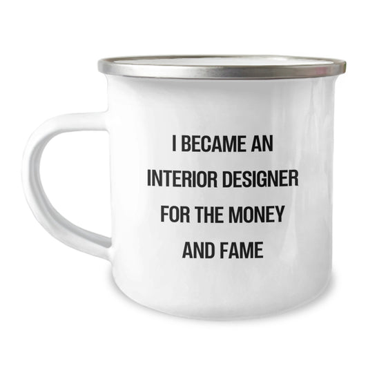 Funny Interior Designer Gifts for Mom, Unique Camping Mug for Interior Designer, I Became An Interior Designer For The Money And Fame, Gifts from Family to Interior Designer on Mother's Day - Image 1