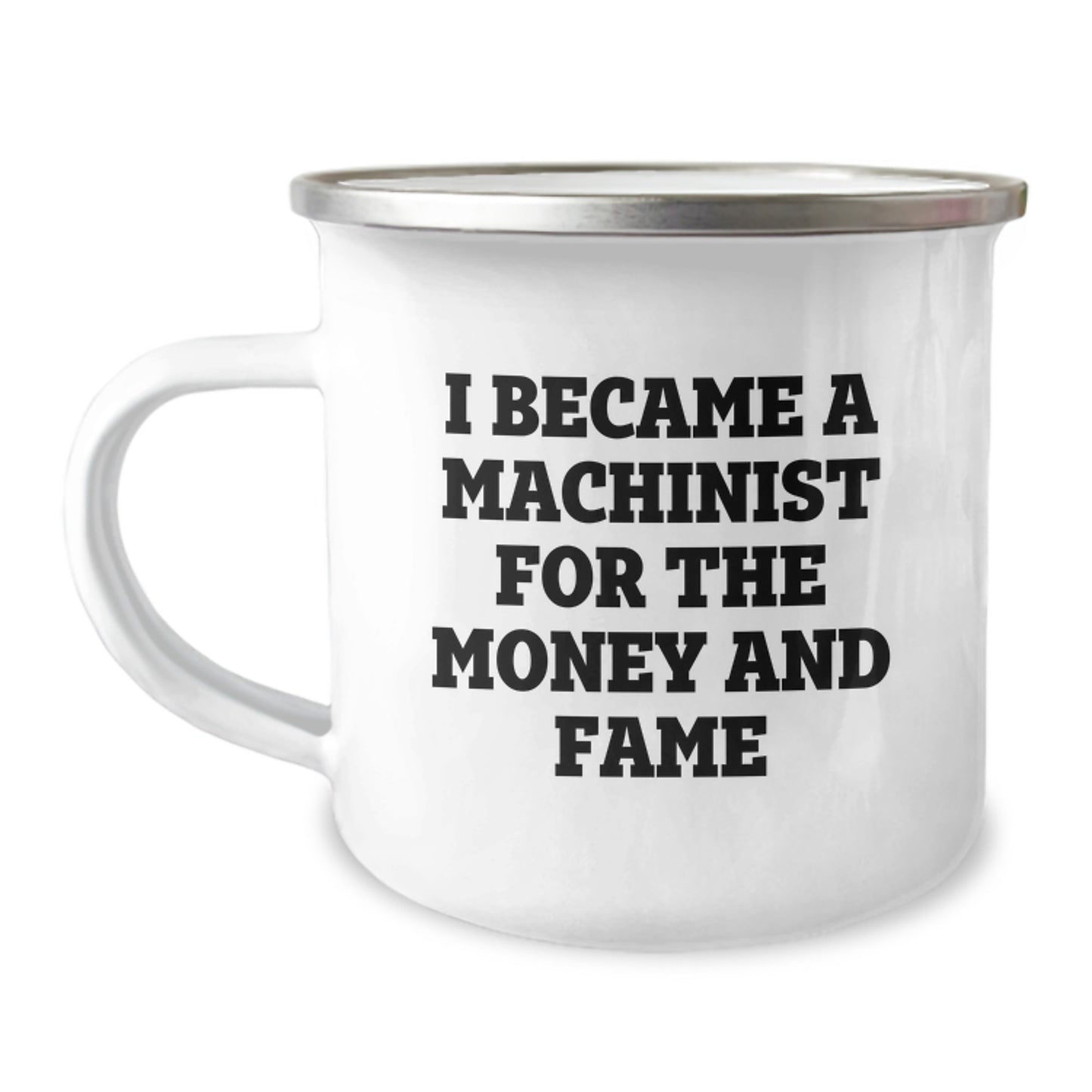 Funny Machinist Gifts for Valentine's - Camping Mug for Men, Unique Gifts from Family, Friends, or Coworkers, I Became A Machinist For The Money And Fame - Image 1